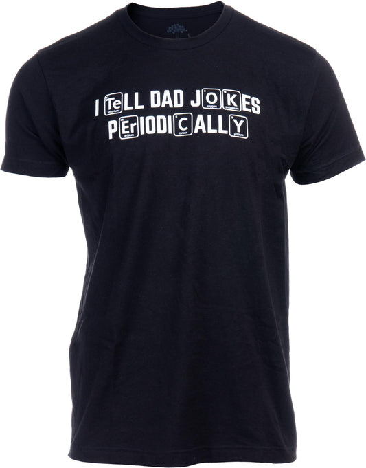 Ann Arbor T-shirt Co. I Tell Dad Jokes Periodically | Funny Father Grandpa Science Teacher Fathers Day Bad Pun Humor T-Shirt-(AdultXL)