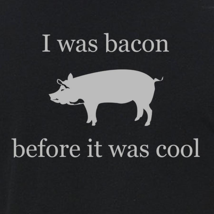 "I Was Bacon Before It Was Cool" Funny Graphic Tee